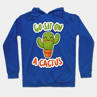 Go Sit On A Cactus - Funny Slogan Design Hoodie